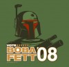Filename=Vote_Boba_Fett_2008_poster_from_Zazzle.JPG
Filesize=14KiB
Dimensions=376x365
Date added=Aug 06, 2008 Vote_Boba_Fett_2008_poster_from_Zazzle.JPG
