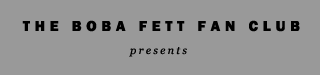 THE BOBA FETT FAN CLUB presents