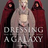 Dressing a Galaxy: The Costumes of Star Wars