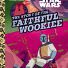 Little Golden Book The Story of the Faithful Wookiee