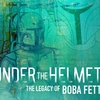 Under the Helmet: The Legacy of Boba Fett