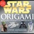 Star Wars Origami: 36 Amazing Paper-folding Projects from a Galaxy Far, Far Away...
